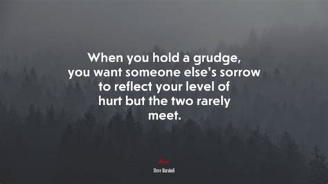 675537 When You Hold A Grudge You Want Someone Elses Sorrow To