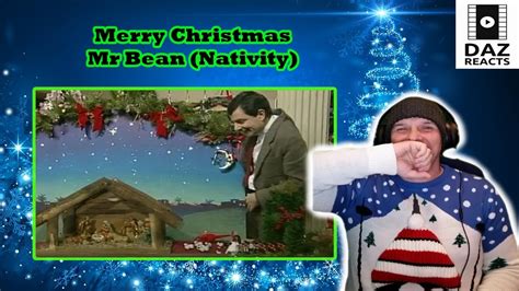 Daz Reacts To Merry Christmas Mr Bean The Nativity Scene Youtube