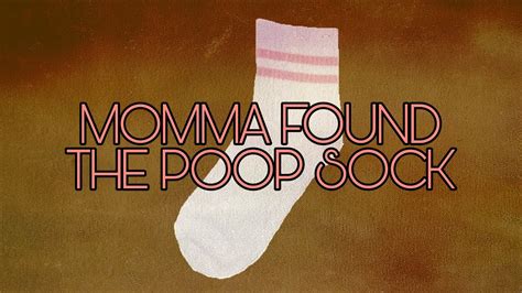 I Momma Found The Poop Sock Youtube