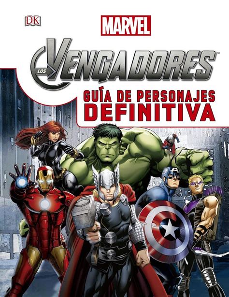 Los Vengadores Guía De Personajes Definitiva Dk España
