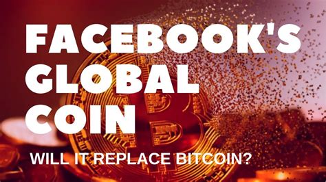 Facebooks Global Coin Will It Replace Bitcoin Ebitcoin Times
