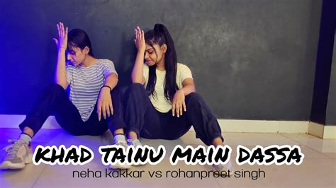 Khad Tainu Main Dassa Song Dance Video Neha Kakkar And Rohanpreet Shing Youtube