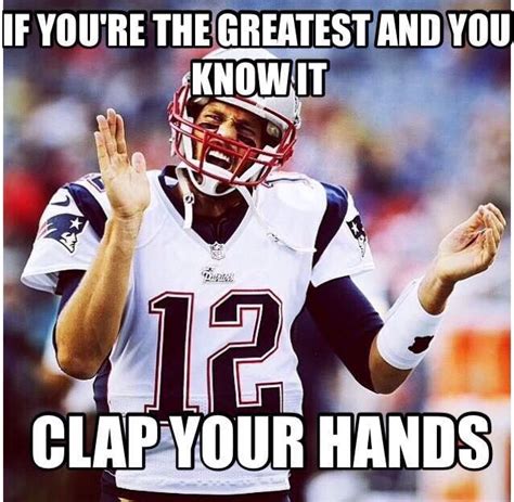 New England Patriots Tom Brady Greatest Patriots Memes Nfl Memes