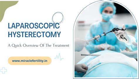 a quick overview of the treatment laparoscopic hysterectomy miracle fertility
