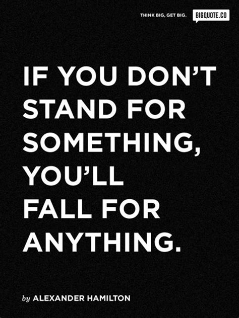 If You Dont Stand For Something Youll Fall For Anything