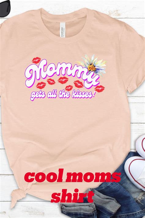 Mommy Gets All The Kisses Graphic Tee Mothers Day T Etsy In 2021 Mom Life Shirt Mom