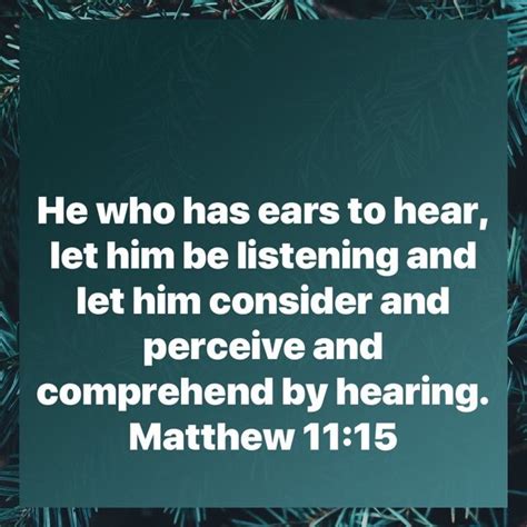 Matthew 1115 He Who Has Ears To Hear Let Him Be Listening And Let Him