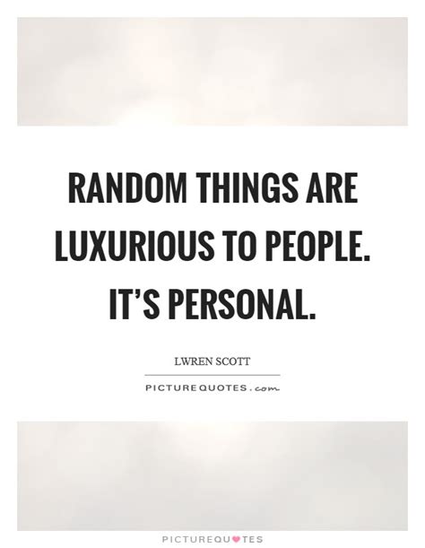 Explore randomness quotes by authors including eric hoffer, john polkinghorne, and sidney poitier at brainyquote. Random Things Quotes & Sayings | Random Things Picture Quotes