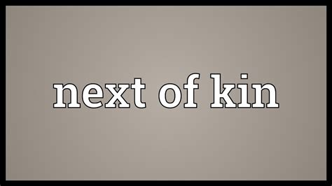 Next of kin is a term used to describe your closest living relative or relatives. Next of kin Meaning - YouTube