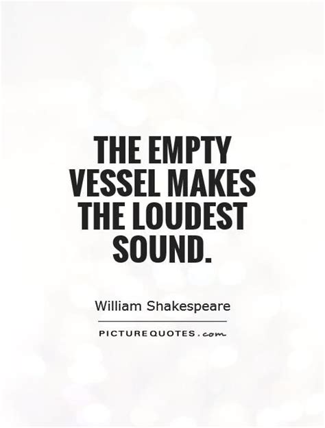 William Shakespeare Quotes The Empty Vessel Makes The Loudest Sound