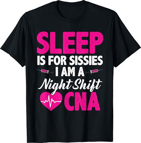Sleep Is For Sissies I'm A Night Shift CNA Funny T-Shirt - Walmart.com