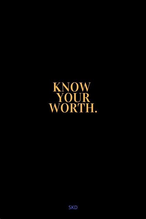Know Your Worth Knowing Your Worth Inspirational Quotes Quotes To