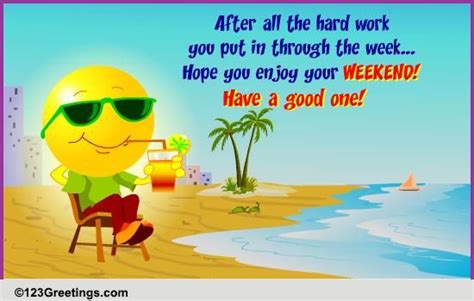 After All The Hard Work Free Enjoy The Weekend Ecards Greeting