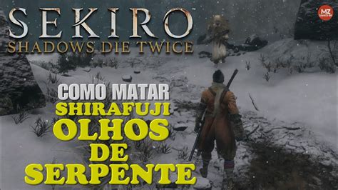 Sekiro Shadows Die Twice Olhos De Serpente Shirafuji Como Matar