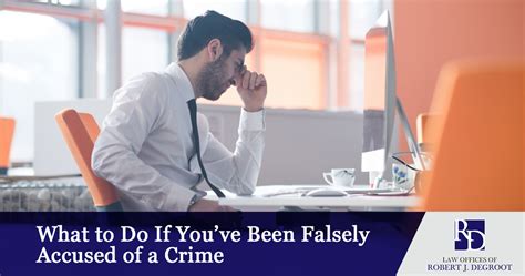 what to do if you ve been falsely accused of a crime robert j degroot law