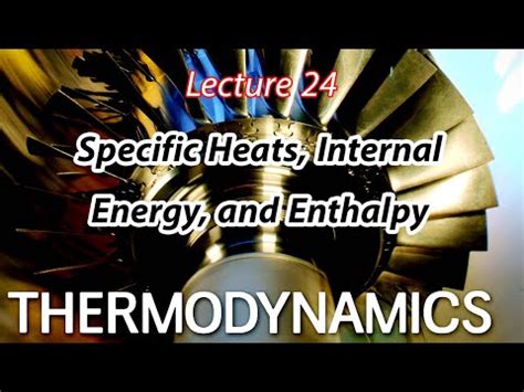 شرح مادة Thermodynamics Chapter 4 - Lecture 24 Specific Heats, Internal ...