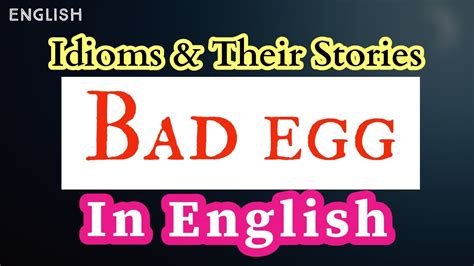 Bad Egg Idiom And Its Story Easy English Explanation Youtube
