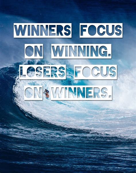 Winners Focus On Winning Losers Focus On Winners Quote Winners Focus
