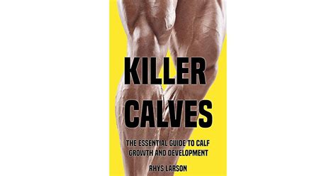 Killer Calves The Essential Guide To Calf Growth And Development By