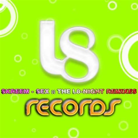 Sex The L8 Night Remixes By Skreem On Amazon Music