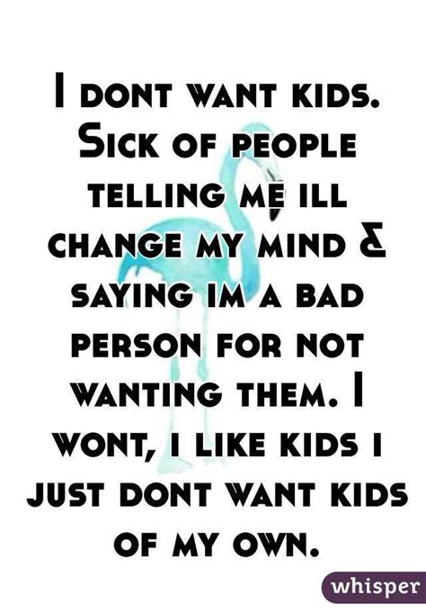 I Dont Want Kids Sick Of People Telling Me Ill Change My Mind And Saying