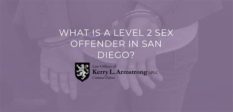 What Is A Level 2 Sex Offender In San Diego Law Offices Of Kerry L Armstrong Aplc