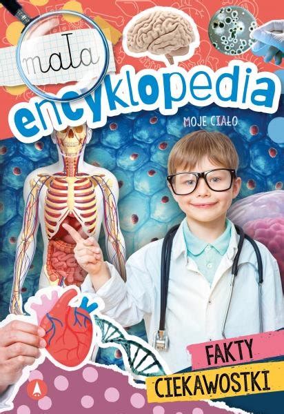 Moje ciało Mała encyklopedia Opracowanie zbiorowe Książka w Empik