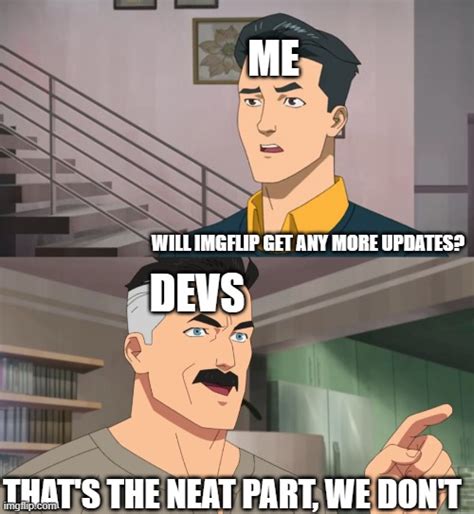 Thats The Neat Part You Dont Imgflip