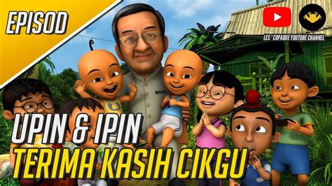 Jika ini kurang cocok silahkan pilih. Upin & Ipin - Terima Kasih Cikgu (Full Episode) - YouTube