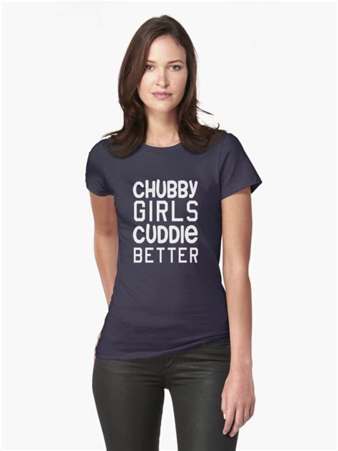 Chubby Girls Cuddle Better T Shirt By Artack Redbubble