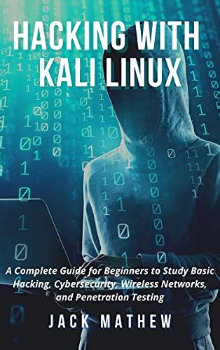 Hacking With Kali Linux A Complete Guide For Beginners To Study Basic