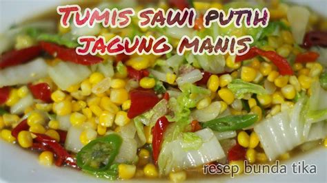 Setelah itu, masukkan jagung dan cabai merah besar. Resep Tumis SAWI Putih Jagung Manis Super Enak dan Praktis ...