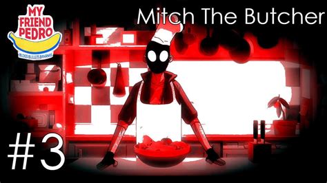 Mitch The Butcher Part 3 My Friend Pedro Youtube