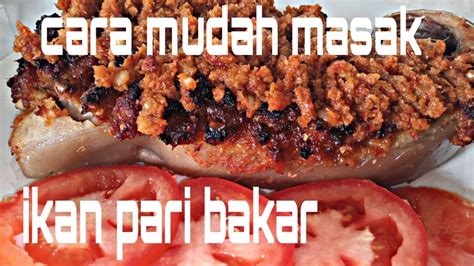 Hidangan ini memiliki cita rasa yang lezat dan begitu nikmat. CARA TERKINI MASAK IKAN PARI BAKAR - YouTube