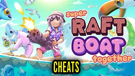 Super Raft Boat Together Cheats Trainers Codes Games Manuals