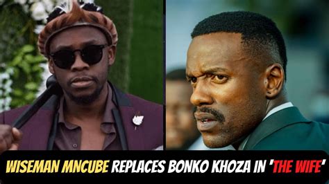 Wiseman Mncube From Uzalo Replaces Bonko Khoza In ‘the Wife Youtube