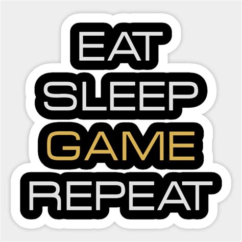 Eat Sleep Game Repeat Eat Sleep Game Repeat Sticker Teepublic