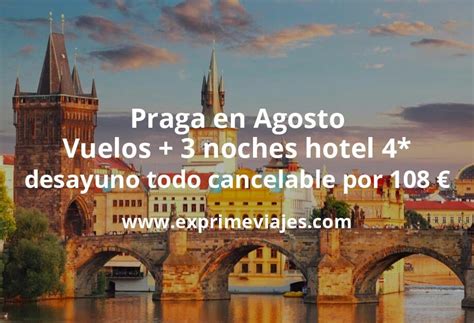 ¡ofertón Praga En Agosto Vuelos 3 Noches Hotel 4 Con Desayuno Todo