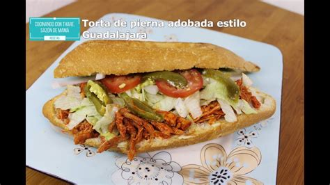 Torta De Pierna Adobada Estilo Guadalajara O Lonche Youtube