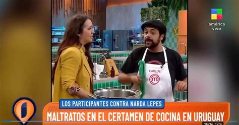 Polémica Con Narda Lepes En Uruguay Los Participantes De Masterchef La Acusan De Maltratarlos