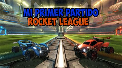 Mi Primer Partido En Rocket League Youtube