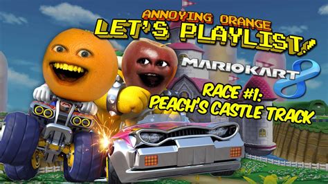 Annoying Orange Lets Playlist Mario Kart 8 Race 1 Peachs Castle