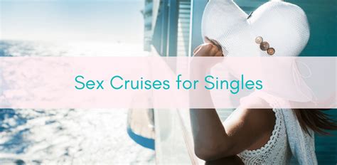 Sex Cruises For Singles Girls Who Travel