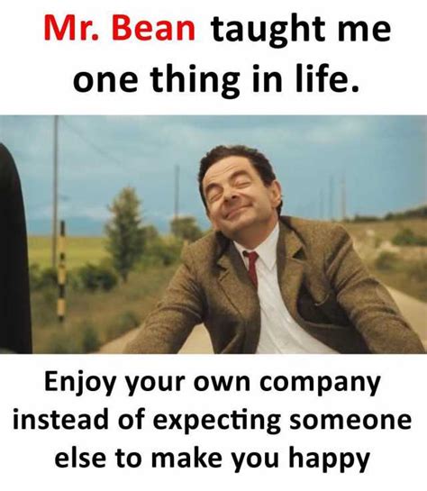 Memes Mr Bean Taught Me One Thing In Life Enjoy Your