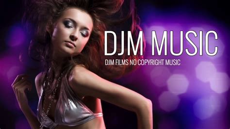 dance music no copyright music djm films youtube