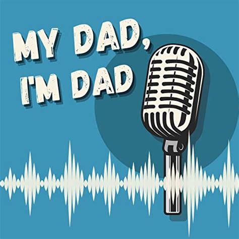 My Dad Im Dad E15 My Dad Im Dad Podcasts On Audible