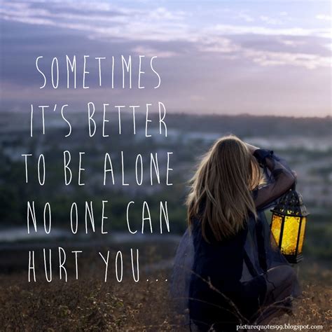 Sometimes Its Better To Be Alone