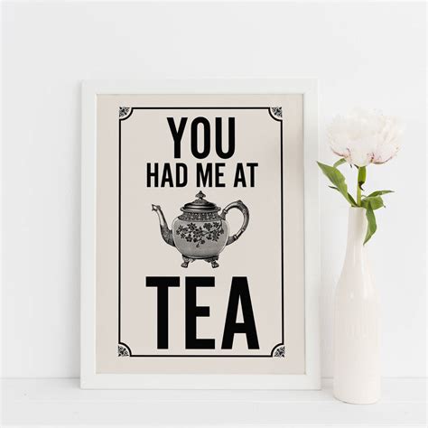 Tea Quote Print You Had Me At Tea By Tea One Sugar
