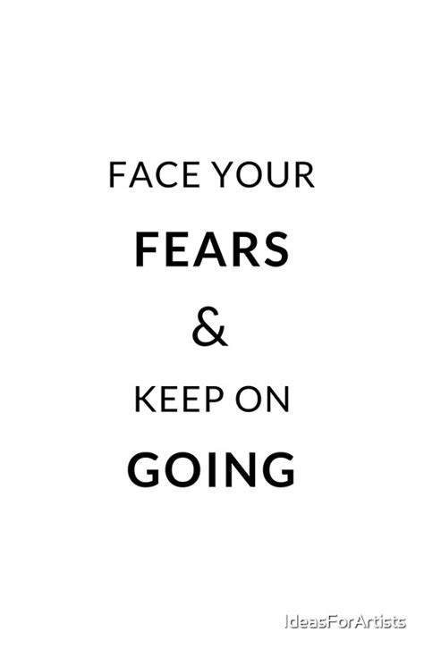 Face Your Fears And Keep On Going Motivational Quote By