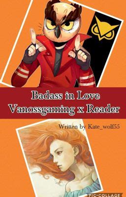 Badass In Love Vanossgaming X Reader Completed Running Wattpad